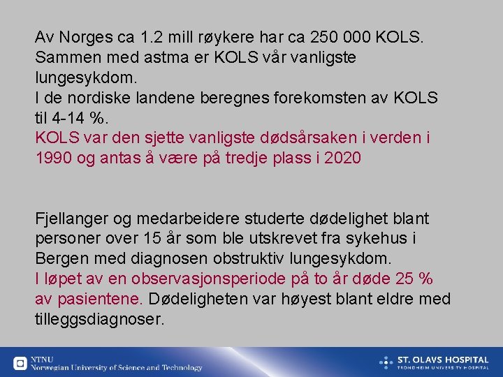 Av Norges ca 1. 2 mill røykere har ca 250 000 KOLS. Sammen med