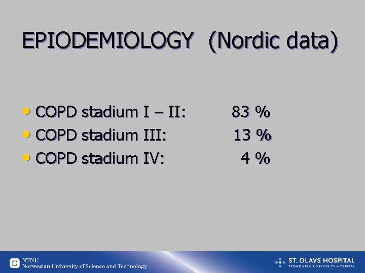 EPIODEMIOLOGY (Nordic data) • COPD stadium I – II: • COPD stadium IV: 83