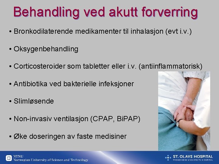 Behandling ved akutt forverring • Bronkodilaterende medikamenter til inhalasjon (evt i. v. ) •