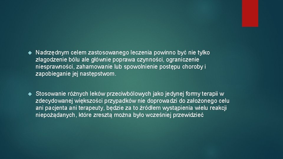  Nadrzędnym celem zastosowanego leczenia powinno być nie tylko złagodzenie bólu ale głównie poprawa