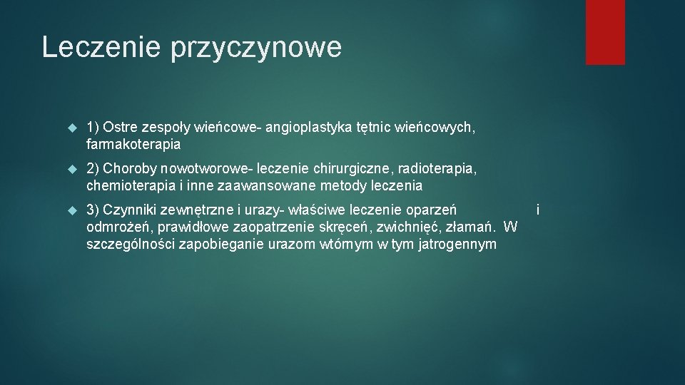 Leczenie przyczynowe 1) Ostre zespoły wieńcowe- angioplastyka tętnic wieńcowych, farmakoterapia 2) Choroby nowotworowe- leczenie