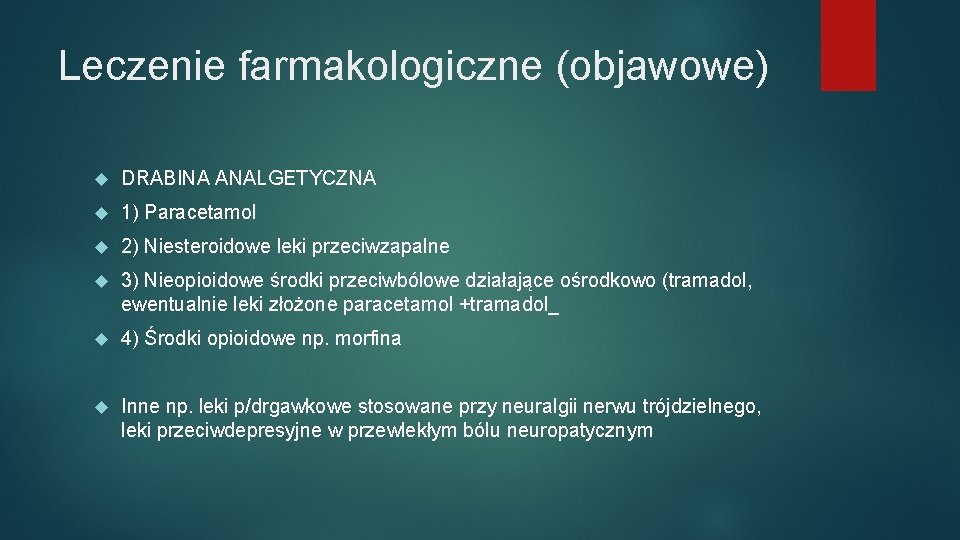 Leczenie farmakologiczne (objawowe) DRABINA ANALGETYCZNA 1) Paracetamol 2) Niesteroidowe leki przeciwzapalne 3) Nieopioidowe środki