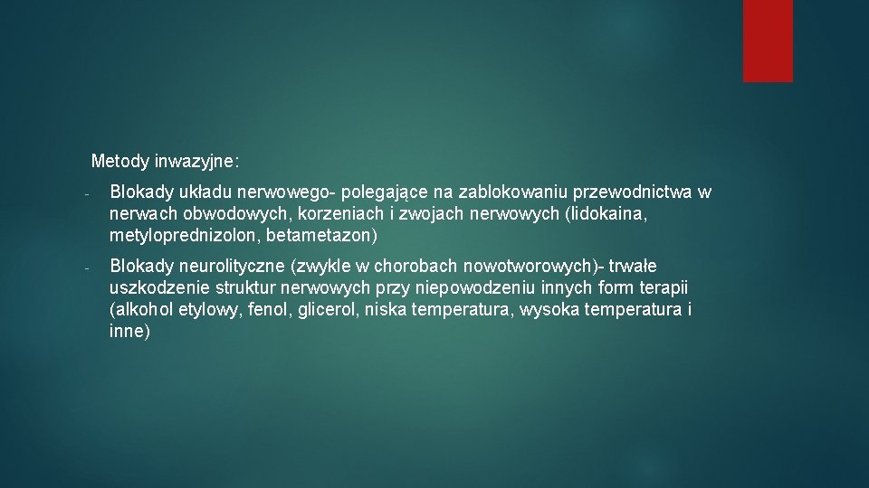 Metody inwazyjne: - Blokady układu nerwowego- polegające na zablokowaniu przewodnictwa w nerwach obwodowych, korzeniach