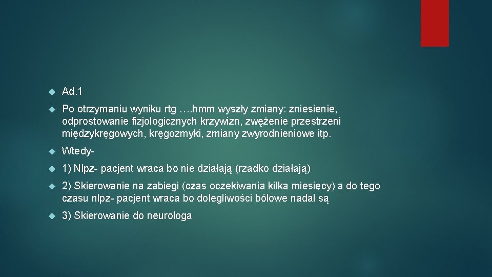  Ad. 1 Po otrzymaniu wyniku rtg …. hmm wyszły zmiany: zniesienie, odprostowanie fizjologicznych