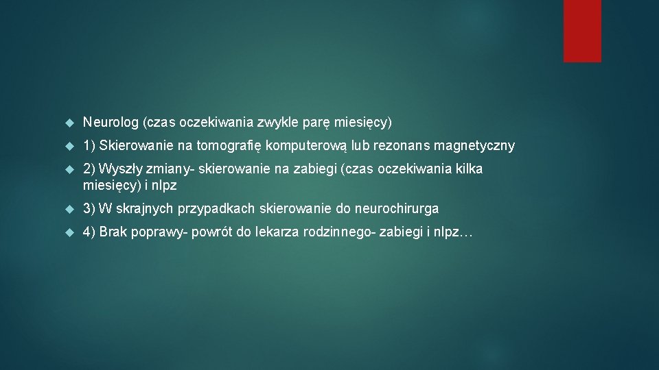  Neurolog (czas oczekiwania zwykle parę miesięcy) 1) Skierowanie na tomografię komputerową lub rezonans