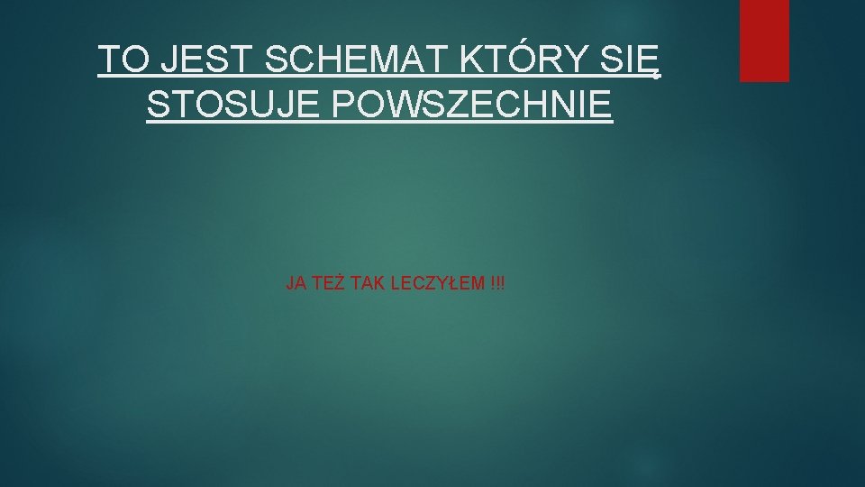 TO JEST SCHEMAT KTÓRY SIĘ STOSUJE POWSZECHNIE JA TEŻ TAK LECZYŁEM !!! 