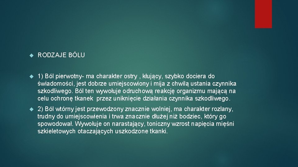  RODZAJE BÓLU 1) Ból pierwotny- ma charakter ostry , kłujący, szybko dociera do