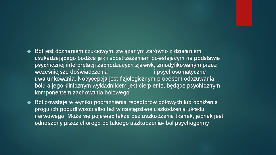  Ból jest doznaniem czuciowym, związanym zarówno z działaniem uszkadzającego bodźca jak i spostrzeżeniem