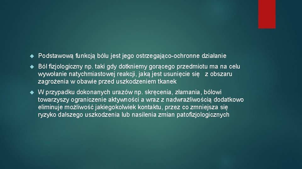  Podstawową funkcją bólu jest jego ostrzegająco-ochronne działanie Ból fizjologiczny np. taki gdy dotkniemy