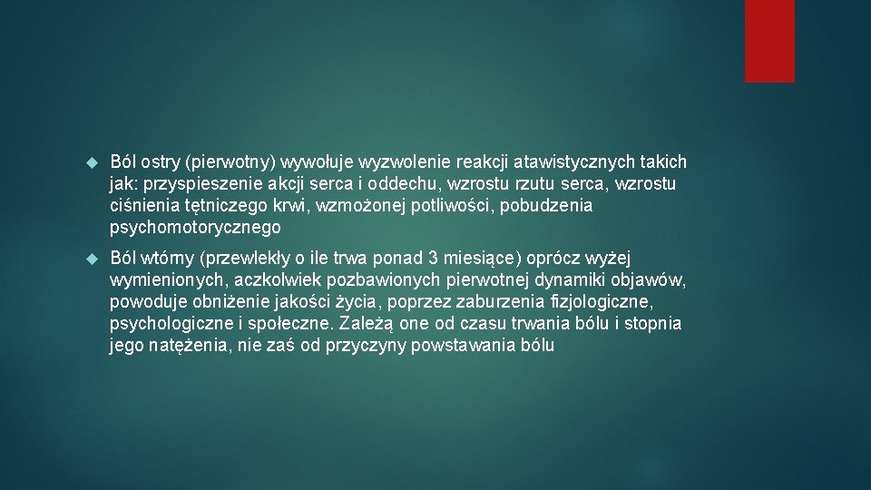  Ból ostry (pierwotny) wywołuje wyzwolenie reakcji atawistycznych takich jak: przyspieszenie akcji serca i