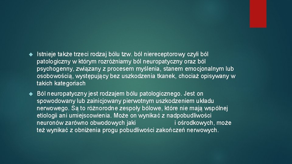  Istnieje także trzeci rodzaj bólu tzw. ból niereceptorowy czyli ból patologiczny w którym