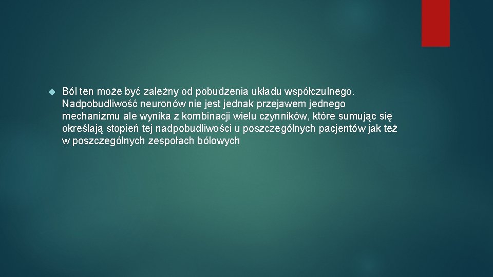  Ból ten może być zależny od pobudzenia układu współczulnego. Nadpobudliwość neuronów nie jest