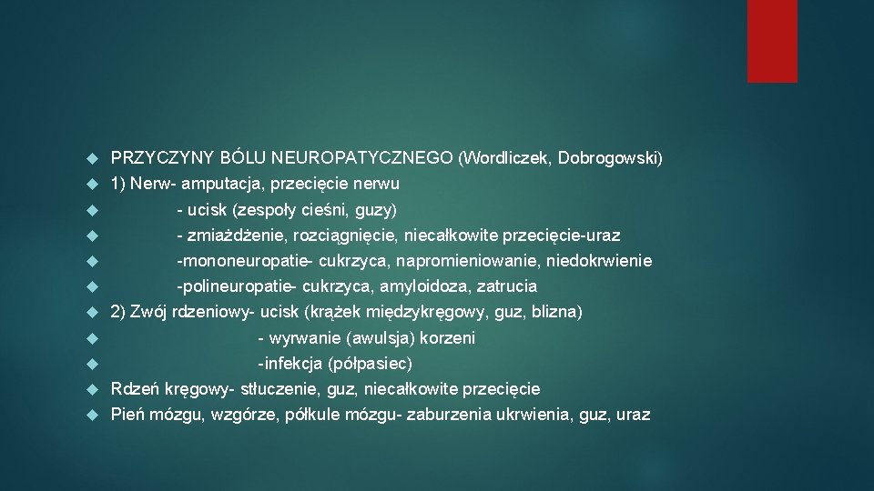  PRZYCZYNY BÓLU NEUROPATYCZNEGO (Wordliczek, Dobrogowski) 1) Nerw- amputacja, przecięcie nerwu - ucisk (zespoły