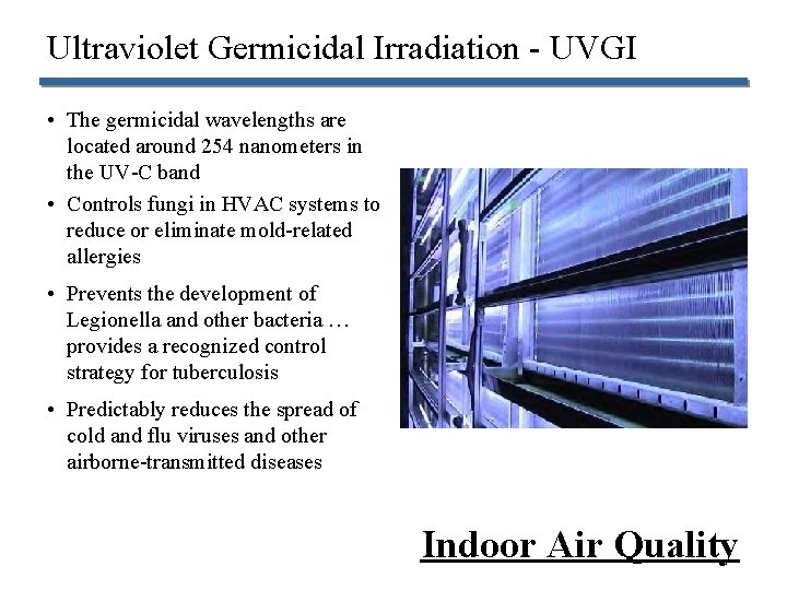 Ultraviolet Germicidal Irradiation - UVGI • The germicidal wavelengths are located around 254 nanometers