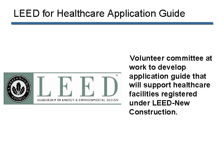 LEED for Healthcare Application Guide Volunteer committee at work to develop application guide that