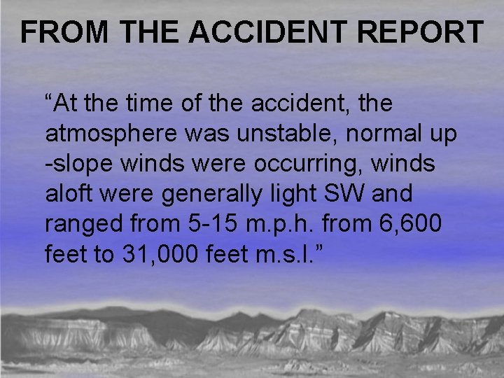 FROM THE ACCIDENT REPORT “At the time of the accident, the atmosphere was unstable,