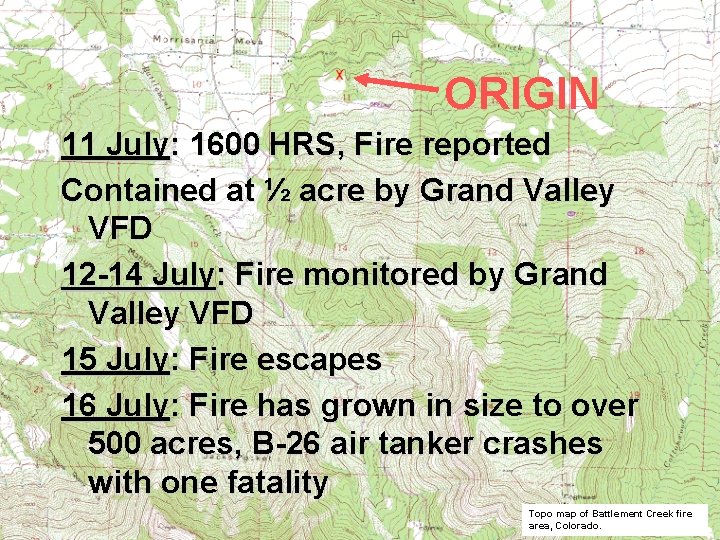 ORIGIN 11 July: 1600 HRS, Fire reported Contained at ½ acre by Grand Valley