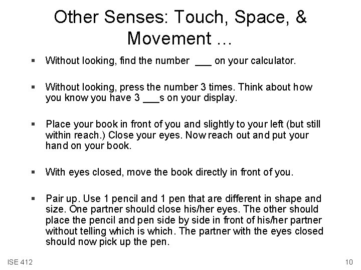 Other Senses: Touch, Space, & Movement … § Without looking, find the number ___