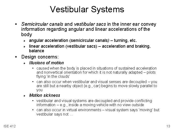 Vestibular Systems § Semicircular canals and vestibular sacs in the inner ear convey information