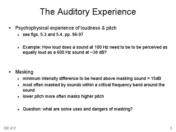 The Auditory Experience § Psychophysical experience of loudness & pitch l l see figs.