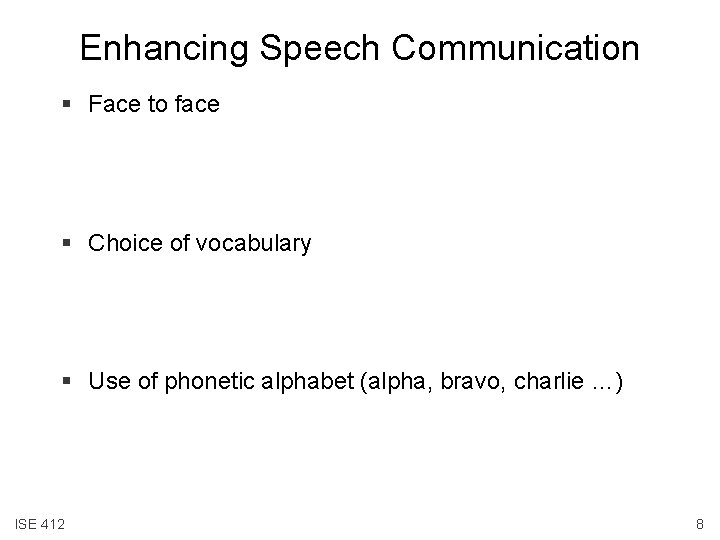 Enhancing Speech Communication § Face to face § Choice of vocabulary § Use of