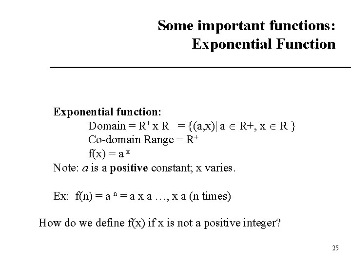 Some important functions: Exponential Function Exponential function: Domain = R+ x R = {(a,