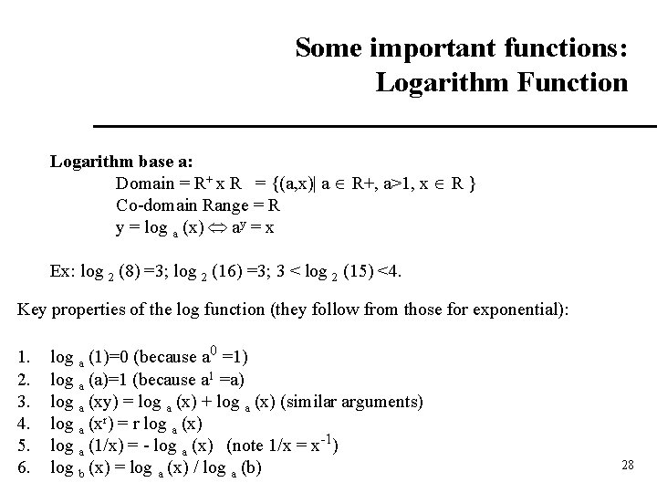 Some important functions: Logarithm Function Logarithm base a: Domain = R+ x R =