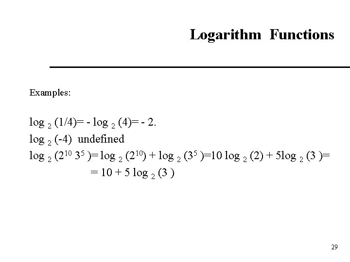 Logarithm Functions Examples: log 2 (1/4)= - log 2 (4)= - 2. log 2