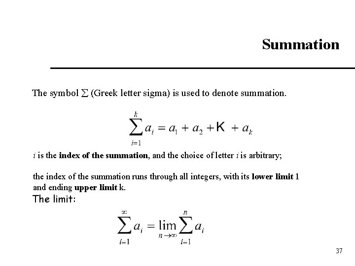 Summation The symbol (Greek letter sigma) is used to denote summation. i is the
