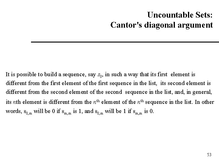 Uncountable Sets: Cantor's diagonal argument It is possible to build a sequence, say s