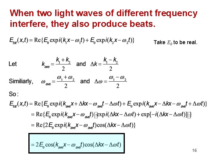 When two light waves of different frequency interfere, they also produce beats. Take E