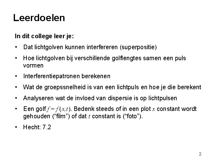 Leerdoelen In dit college leer je: • Dat lichtgolven kunnen interfereren (superpositie) • Hoe