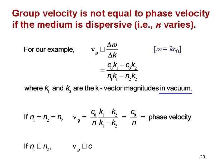 Group velocity is not equal to phase velocity if the medium is dispersive (i.