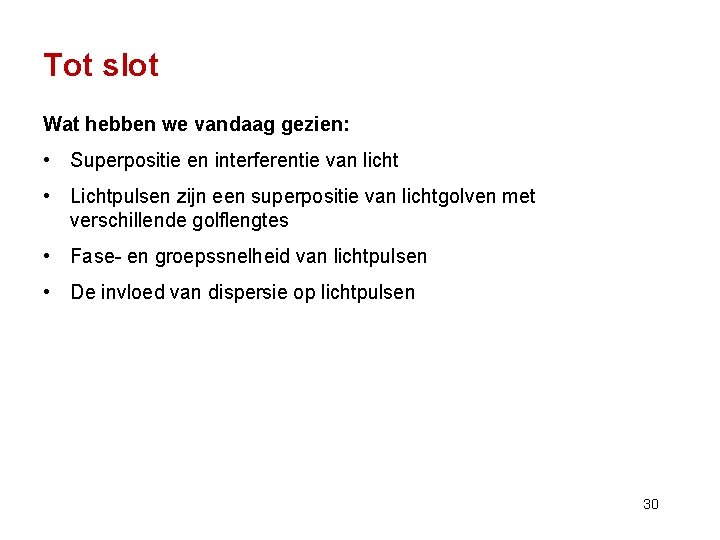 Tot slot Wat hebben we vandaag gezien: • Superpositie en interferentie van licht •