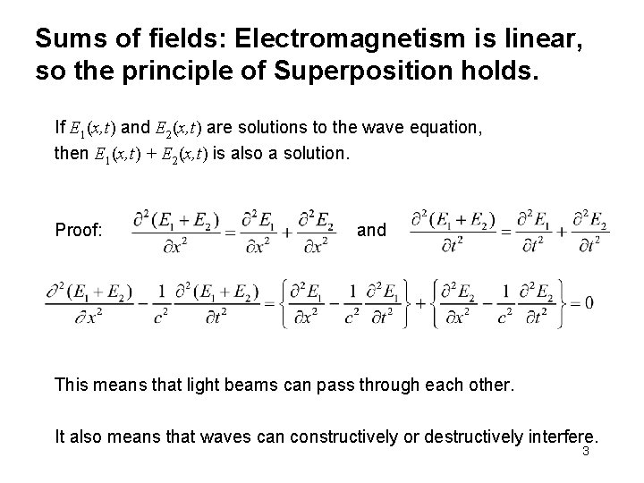 Sums of fields: Electromagnetism is linear, so the principle of Superposition holds. If E