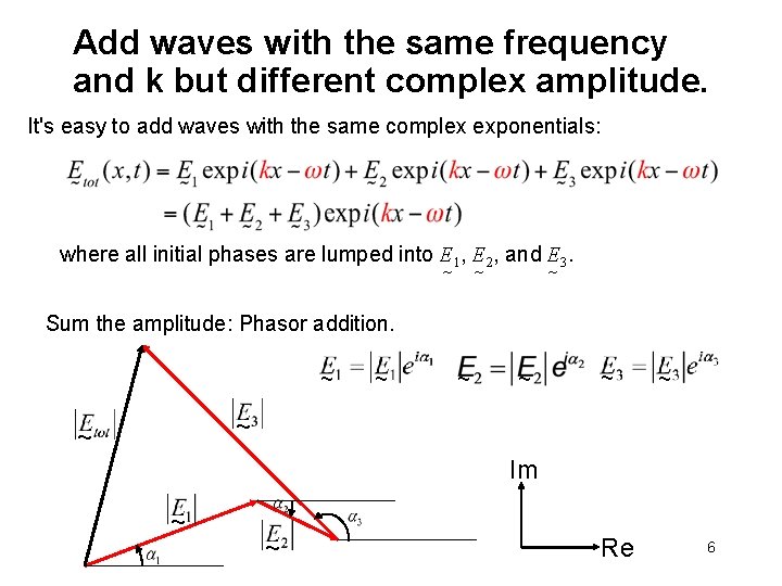 Add waves with the same frequency and k but different complex amplitude. It's easy