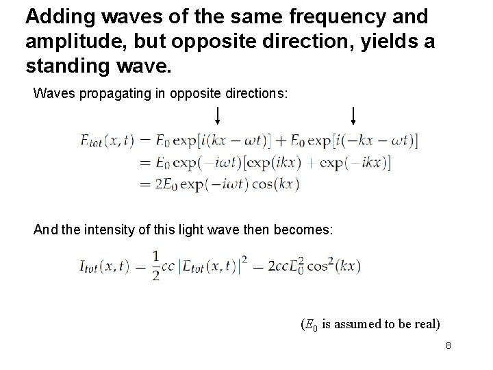 Adding waves of the same frequency and amplitude, but opposite direction, yields a standing
