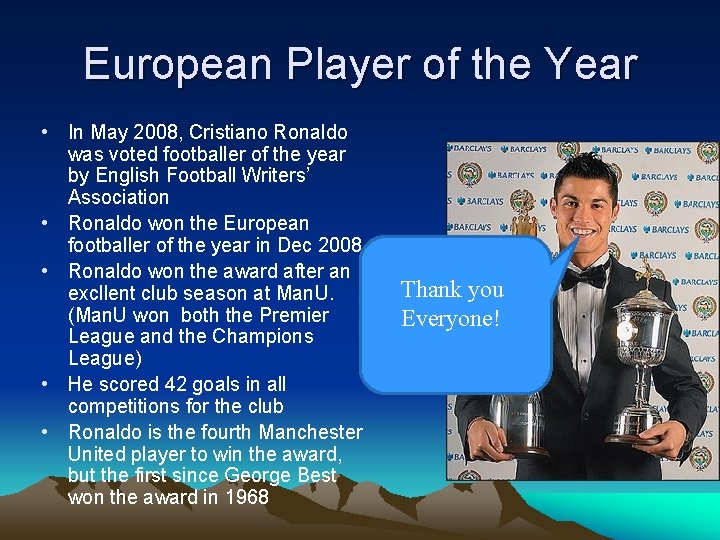 European Player of the Year • In May 2008, Cristiano Ronaldo was voted footballer European Player of the Year • In May 2008, Cristiano Ronaldo was voted footballer