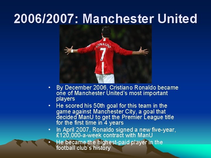 2006/2007: Manchester United • By December 2006, Cristiano Ronaldo became one of Manchester United’s