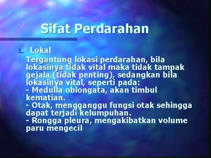 Sifat Perdarahan 1. Lokal Tergantung lokasi perdarahan, bila lokasinya tidak vital maka tidak tampak