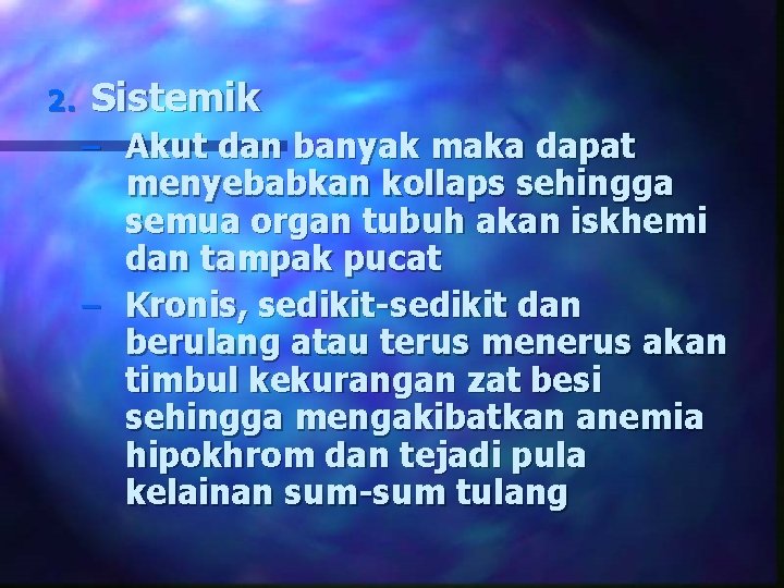 2. Sistemik – Akut dan banyak maka dapat menyebabkan kollaps sehingga semua organ tubuh