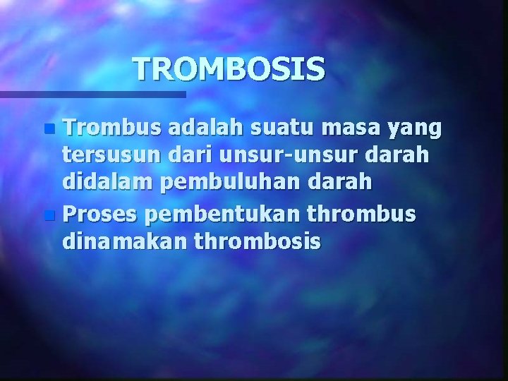 TROMBOSIS Trombus adalah suatu masa yang tersusun dari unsur-unsur darah didalam pembuluhan darah n