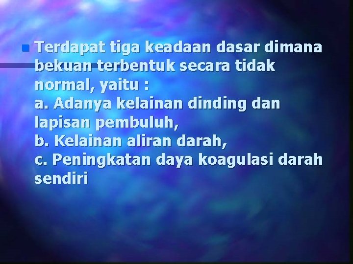 n Terdapat tiga keadaan dasar dimana bekuan terbentuk secara tidak normal, yaitu : a.