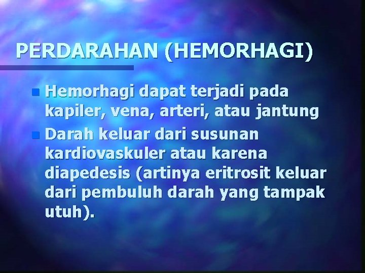 PERDARAHAN (HEMORHAGI) Hemorhagi dapat terjadi pada kapiler, vena, arteri, atau jantung n Darah keluar