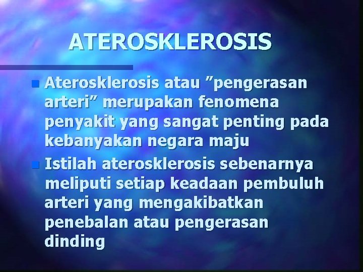 ATEROSKLEROSIS Aterosklerosis atau ”pengerasan arteri” merupakan fenomena penyakit yang sangat penting pada kebanyakan negara