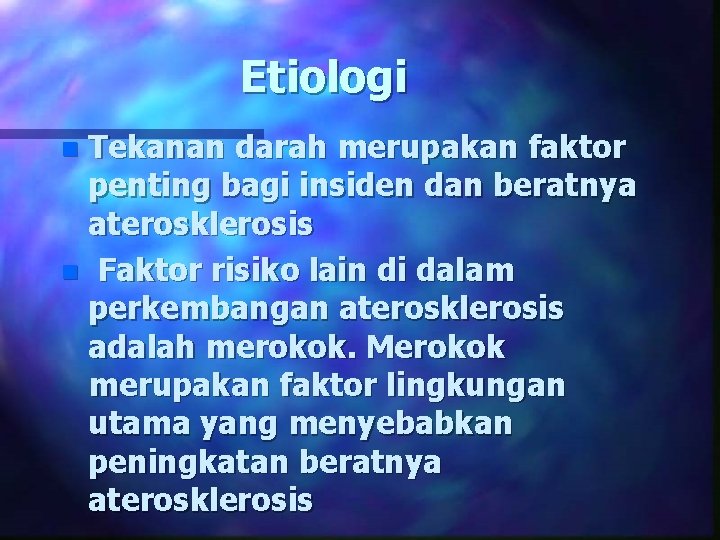 Etiologi Tekanan darah merupakan faktor penting bagi insiden dan beratnya aterosklerosis n Faktor risiko