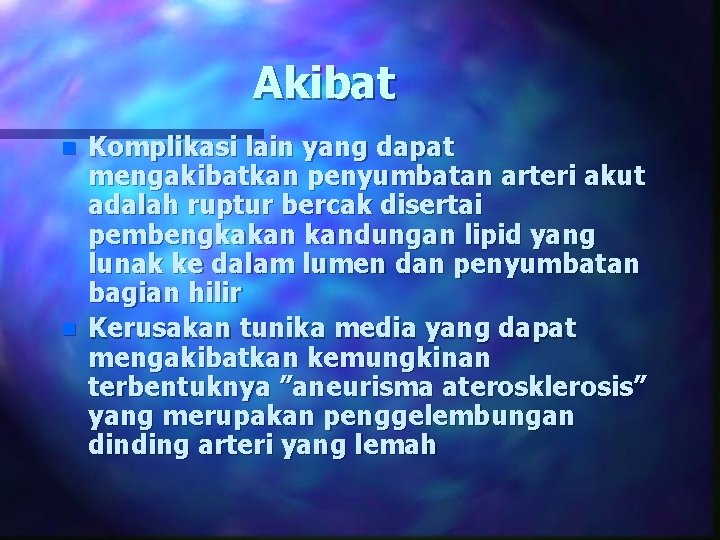 Akibat n n Komplikasi lain yang dapat mengakibatkan penyumbatan arteri akut adalah ruptur bercak