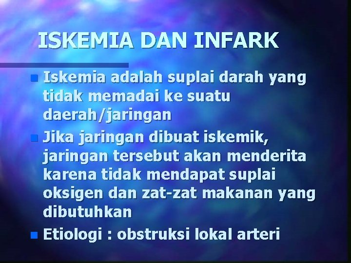 ISKEMIA DAN INFARK Iskemia adalah suplai darah yang tidak memadai ke suatu daerah/jaringan n