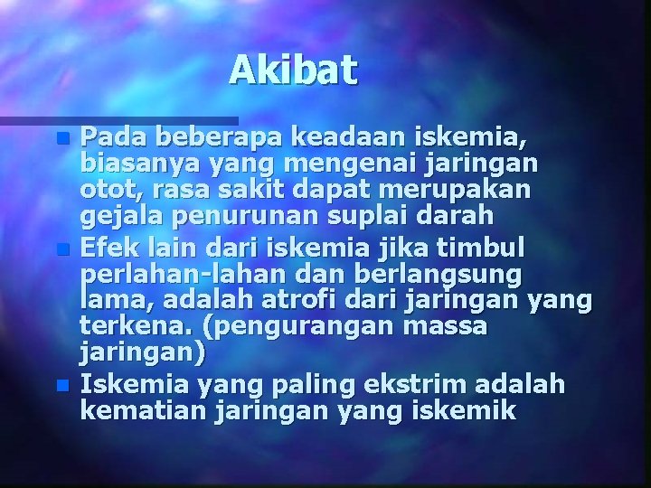 Akibat Pada beberapa keadaan iskemia, biasanya yang mengenai jaringan otot, rasa sakit dapat merupakan