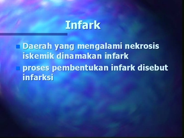 Infark Daerah yang mengalami nekrosis iskemik dinamakan infark n proses pembentukan infark disebut infarksi